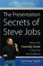 The Presentation Secrets of Steve Jobs: How to Be Insanely Great in Front of Any Audience