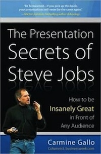 The Presentation Secrets of Steve Jobs: How to Be Insanely Great in Front of Any Audience