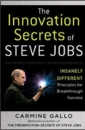 The Innovation Secrets of Steve Jobs: Insanely Different Principles for Breakthrough Success